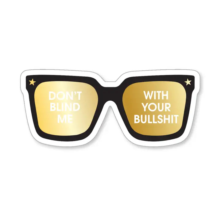 Don't Blind Me with Your Bullshit - Sunnies - Vinyl Sticker